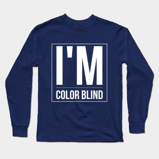 I'M COLOR BLIND Long Sleeve T-Shirt